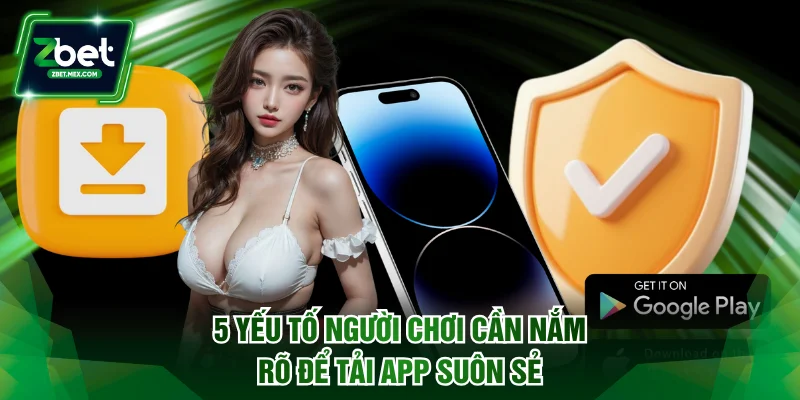 5 yếu tố người chơi cần nắm rõ để tải app suôn sẻ