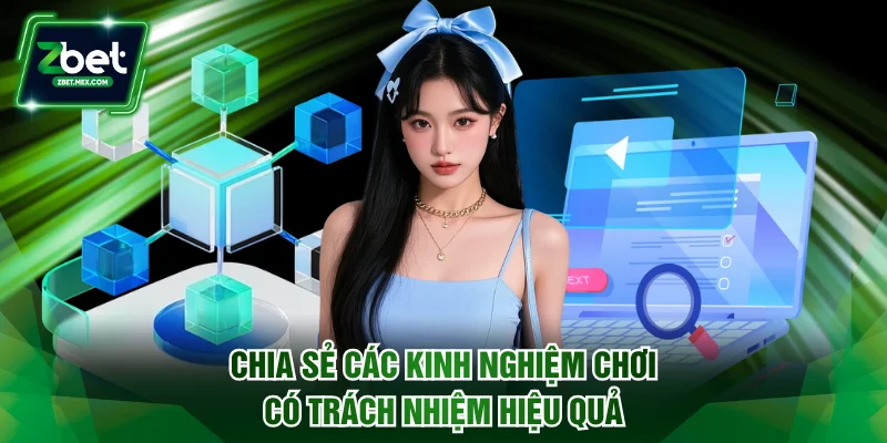 Chia sẻ các kinh nghiệm chơi có trách nhiệm hiệu quả