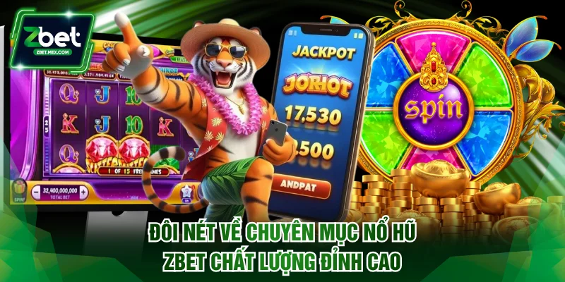 Đôi nét về chuyên mục nổ hũ ZBET chất lượng đỉnh cao