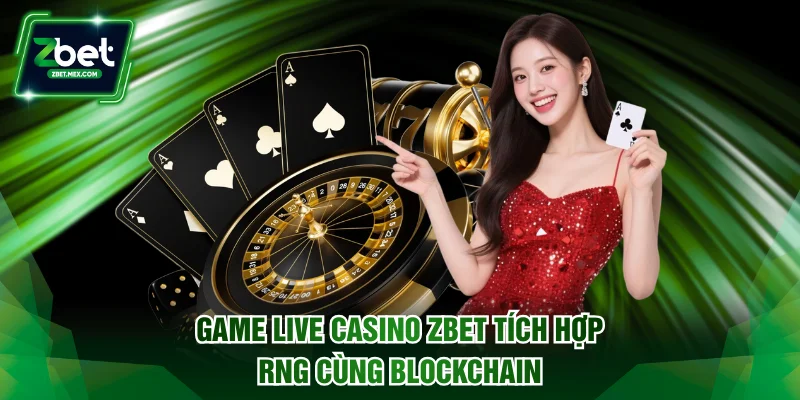 Game live casino ZBET tích hợp RNG cùng blockchain