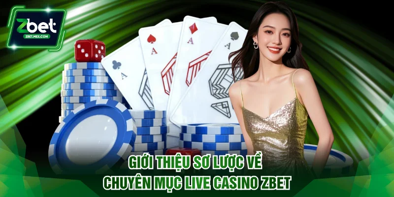Giới thiệu sơ lược về chuyên mục live casino ZBET