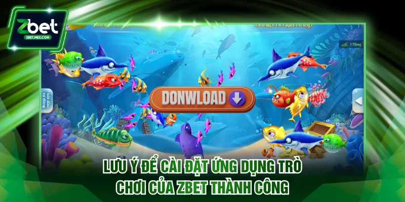 Lưu ý để cài đặt ứng dụng trò chơi của ZBET thành công
