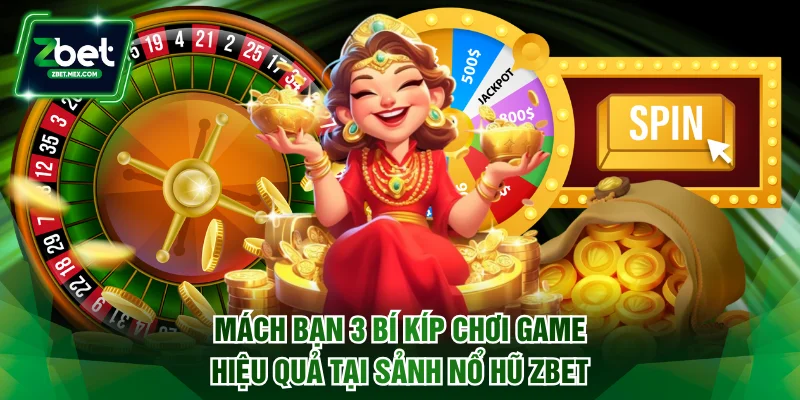 Mách bạn 3 bí kíp chơi game hiệu quả tại sảnh nổ hũ ZBET