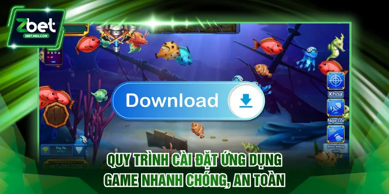 Quy trình cài đặt ứng dụng game nhanh chóng, an toàn