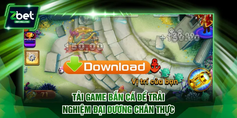 Tải game bắn cá để trải nghiệm đại dương ảo chân thực