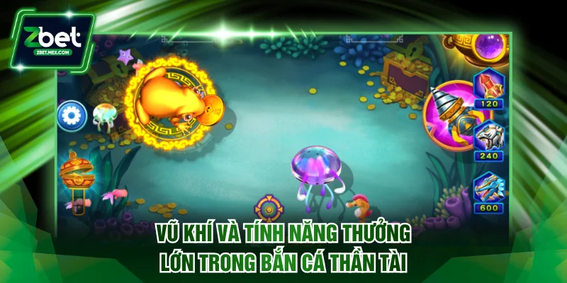 Vũ khí và tính năng thưởng lớn trong bắn cá Thần Tài