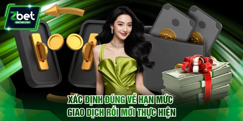 Xác định đúng về hạn mức giao dịch rồi mới thực hiện